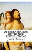 Of Regeneration, or The New Birth Shewing