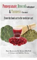 Pomegranate, Broccoli (sulforaphane) & Turmeric (Curcumin)
