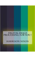 Digital Image Processing For You !