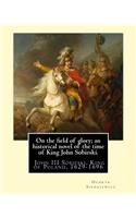 On the field of glory; an historical novel of the time of King John Sobieski.