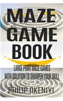 Maze Game Book: Large Print Maze Games With Solution To Sharpen Your Skill