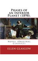Phases of an Inferior Planet (1898). By: Ellen Glasgow: Novel (Original Classics)(English)