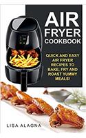 Air Fryer Cookbook: Quick and Easy Air Fryer Recipes to Bake, Fry and Roast Yummy Meals!