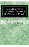 Les Miseres de Londres Volume II L'Enfant Perdu