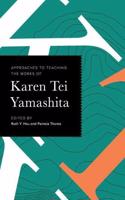 Approaches to Teaching the Works of Karen Tei Yamashita