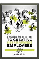 A Management Guide to Creating High Performance Employees