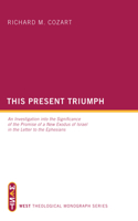 This Present Triumph: An Investigation Into the Significance of the Promise of a New Exodus of Israel in the Letter to the Ephesians