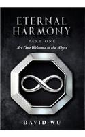 Eternal Harmony: Part One, Act One Welcome to the Abyss