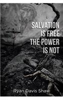 Salvation Is Free The Power Is Not