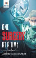 One Surgery at A Time Surgeon's Weekly Planner Undated