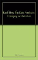 Real-Time Big Data Analytics: Emerging Architecture