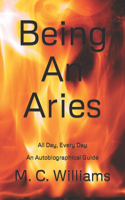 Being An Aries: All Day, Every Day An Autobiographical Guide 2020