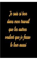 Je suis si bon dans mon travail que les autres veulent que je fasse le leur aussi - journal de bord ligné