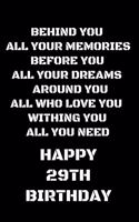 behind you all your memories before you all your dreams happy 29th birthday
