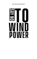 Stop Wind Power Notebook