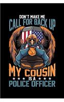 Don't Make Me Call For Back Up My Cousin Is A Police Officer