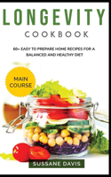 Longevity Cookbook: MAIN COURSE - 60+ Easy to prepare at home recipes for a balanced and healthy diet