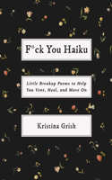 F*ck You Haiku: Little Breakup Poems to Help You Vent, Heal, and Move on