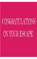 Congratulations On Your Escape