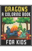 Dragons A Coloring Book for Kids: Unique Collection Of Coloring Pages - Super Fun Coloring Books For Teens (Fantasy Dragons)