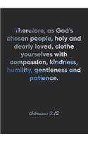 Colossians 3: 12 Notebook: Therefore, as God's chosen people, holy and dearly loved, clothe yourselves with compassion, kindness, humility, gentleness and patienc