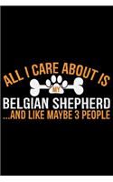 All I Care About Is My Belgian Shepherd and Like Maybe 3 people