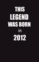 This Legend Was Born In 2012: 6x9 Lined Notebook, Gift For a Friend or a Colleague (Gift For Someone You Love), Birthday Gift