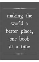 Making the world a better place, one boob at a time