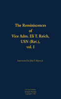 The Reminiscences of Vice Adm. Eli T. Reich, USN (Ret.), vol. I