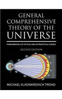 General Comprehensive Theory of the Universe: Fundamentals of Attical and Astroattical Science