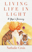 Living Life In Light: A Yogi's Journey