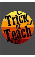 Trick or Teach: Trick or Teach Gift 6x9 Journal Gift Notebook with 125 Lined Pages