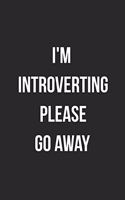 I'm Introverting Please Go Away: Funny Blank Lined Journal For Adults