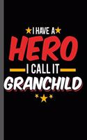 I have a Hero I call it Grandchild: Military Service National Service Army Navy I Have A Hero I Call It Grandchild Gift (6"x9") Lined notebook Journal to write in