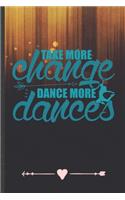 Take More Change Dance More Dances: Funny Dancer Dancing Lined Notebook Journal For Instructor Enthusiast, Unique Special Inspirational Birthday Gift, School 6 X 9 110 Pages