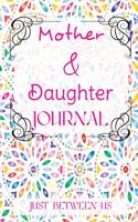 Mother and Daughter Journal: Just Between Us: An activity journal and diary for mothers to share with their daughters