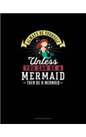 Always Be Yourself Unless You Can Be A Mermaid Then Be A Mermaid: Checkbook Register(172 Checkbook Register)