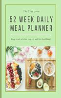 52 Week Daily Meal Planner: Keep Track Of What You Eat And Live Healthier! (The Year 2020)