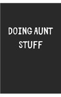 Doing Aunt Stuff: Lined Journal, 120 Pages, 6 x 9, Funny Aunt Gift Idea, Black Matte Finish (Doing Aunt Stuff Journal)