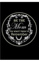 Be The Mom You Want Them To Remember