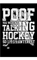 Hockey Season Game Statistics Notebook Poof You Weren't Talking Hockey So I Lost Interest: Kids Hockey Analytics For Boys & Girls (Defencemen, Centers or Wingers)