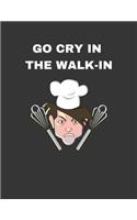 Go Cry In The Walk-In: 2020 Weekly Planner: A 52-Week Calendar For Chefs