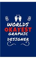 Worlds Okayest Graphic Designer: Perfect Gag Gift - Blank Lined Notebook Journal - 100 Pages 6" x 9" Format - Office Humour and Banter