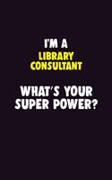 I'M A Library consultant, What's Your Super Power?: 6X9 120 pages Career Notebook Unlined Writing Journal