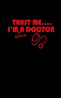Trust me... I'm almost a Doctor
