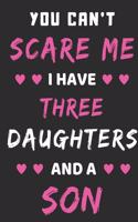 You Can't Scare Me I Have Three Daughters And A Son: lined notebook, funny gift for mothers