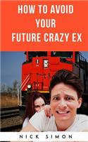 How To Avoid Your Future Crazy Ex