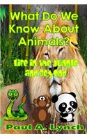 What Do We Know About Animals?: Life in the Jungle and Beyond