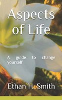 Aspects of Life: A guide to change yourself