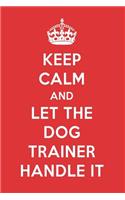 Keep Calm and Let the Dog Trainer Handle It: The Dog Trainer Designer Notebook